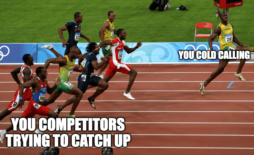 you getting ahead by doing some cold calls.